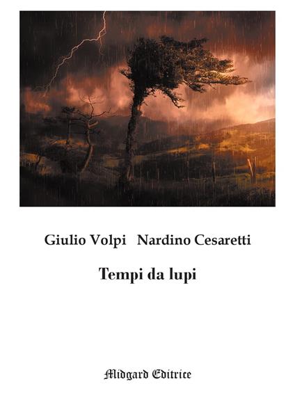 Tempi da lupi. Nuova ediz. - Giulio Volpi,Nardino Cesaretti - copertina