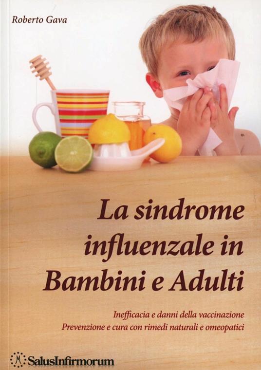 La sindrome influenzale in bambini e adulti. Inefficacia e danni della vaccinazione. Prevenzione e cura con rimedi naturali e omeopatici - Roberto Gava - copertina