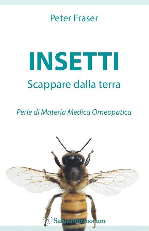 Insetti. Scappare dalla terra. Perle di materia medica omeopatica - Peter Fraser - copertina