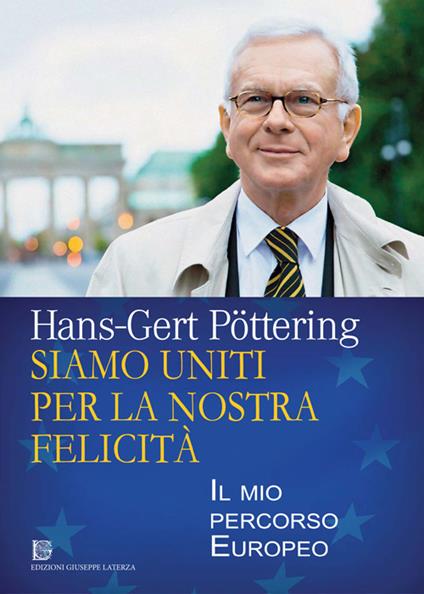 Siamo uniti per la nostra felicità. Il mio percorso europeo - Hans-Gert Pöttering - copertina