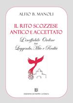 Il Rito Scozzese Antico e Accettato. L'ineffabile ordine tra leggenda, mito e realtà