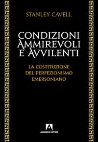 Condizioni ammirevoli e avvilenti. La costituzione del perfezionismo emersoniano - Stanley Cavell - copertina