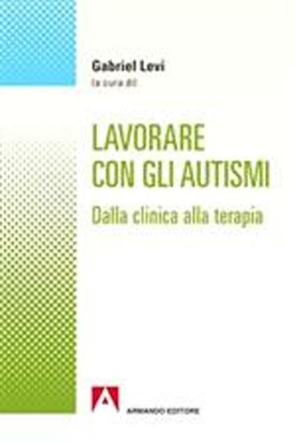 Lavorare con gli autismi. Dalla clinica alla terapia - copertina