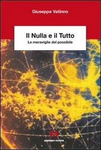 Il nulla e il tutto. Le meraviglie del possibile - Giuseppe Vatinno - copertina