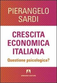 Crescita economica italiana. Questione psicologica? - Pierangelo Sardi - copertina