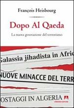 Dopo Al Qaeda. La nuova generazione del terrorismo