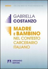 Madre e bambino nel contesto carcerario italiano - Gabriella Costanzo - copertina