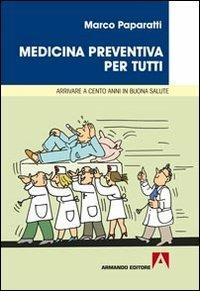 Medicina preventiva per tutti. Cosa fare per arrivare a cento anni in buona salute - Marco Paparatti - copertina