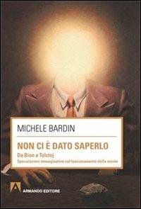 Non ci è dato saperlo. Da Bion a Tolstoj - Michele Bardin - copertina