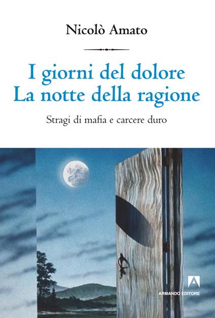 I giorni del dolore. La notte della ragione. Stragi di mafia e carcere duro - Nicolò Amato - ebook