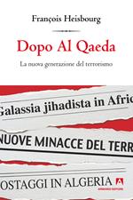 Dopo Al Qaeda. La nuova generazione del terrorismo