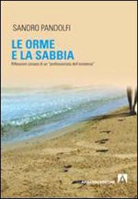 Le orme e la sabbia. Riflessioni corsare di un «professionista dell'esistenza» - Sandro Pandolfi - copertina