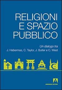 Religioni e spazio pubblico. Un dialogo tra J. Habermas, C. Taylor, J. Butler e C. West - copertina