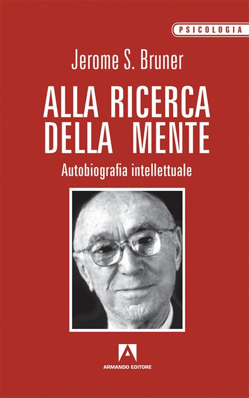 Alla ricerca della mente. Autobiografia intellettuale - Jerome S. Bruner - copertina