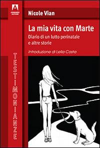 La mia vita con Marte. Diario di un lutto perinatale e altre storie - Nicole Vian - copertina