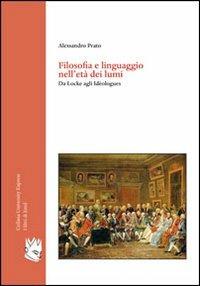 Filosofia e linguaggio nell'età dei lumi. Da Locke agli Idéologues - Alessandro Prato - copertina