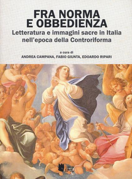 Fra norma e obbedienza. Letteratura e immagini sacre in Italia nell'epoca della Controriforma - copertina