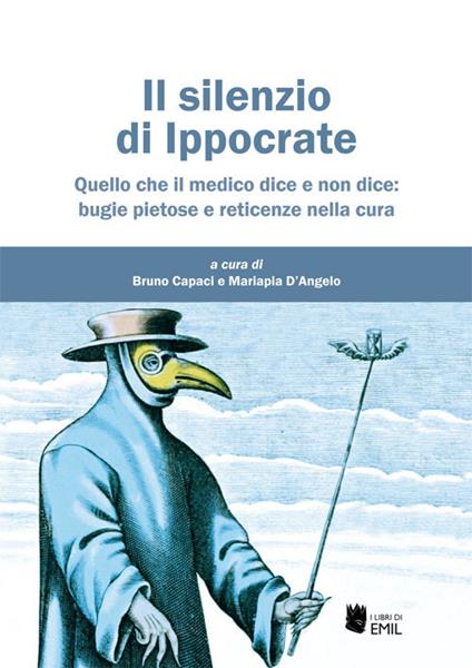 Il silenzio di Ippocrate. Quello che il medico dice e non dice: bugie pietose e reticenze nella cura - copertina