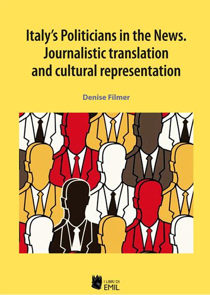 Italy's politicians in the news. Journalistic translation and cultural representation - Denise Filmer - copertina