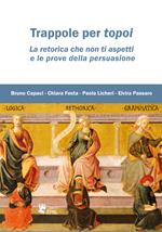 Trappole per topoi. La retorica che non ti aspetti e le prove della persuasione