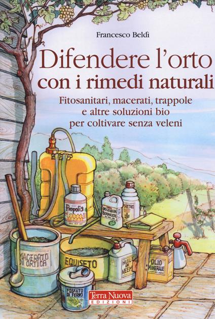 Difendere l'orto con i rimedi naturali. Fitosanitari, macerati, trappole e altre soluzioni bio per coltivare senza veleni - Francesco Beldì - copertina