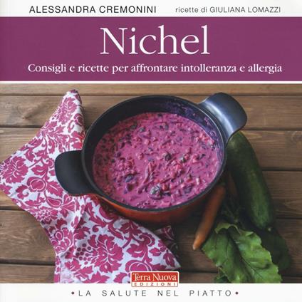 Nichel. Consigli e ricette per affrontare intolleranza e allergia - Alessandra Cremonini,Giuliana Lomazzi - copertina