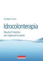 Idrocolonterapia. Ripulire l'intestino per migliorare la salute