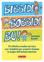Bidibibodibibù! 79 attività creative da fare con i bambini per scoprire insieme la magia dell'autoproduzione