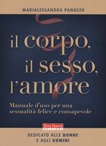 Il corpo, il sesso, l'amore. Manuale d'uso per una sessualità felice e consapevole