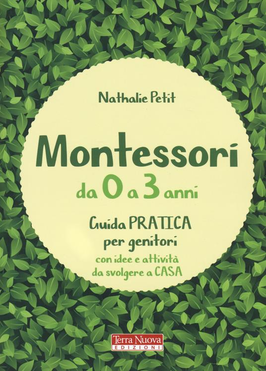 Montessori da 0 a 3 anni. Guida pratica per genitori con idee e attività da svolgere a casa - Nathalie Petit - copertina