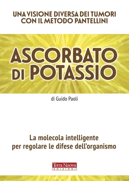 Ascorbato di potassio. La molecola intelligente per regolare le difese dell'organismo - Guido Paoli - copertina