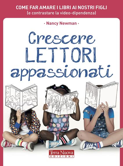 Crescere lettori appassionati. Come far amare i libri ai nostri figli (e contrastare la video-dipendenza) - Nancy Newman - copertina