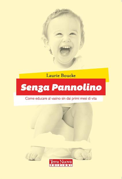 Senza pannolino. Come educare al vasino sin dai primi mesi di vita - Laurie Boucke - copertina