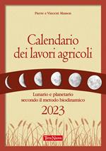 Calendario dei lavori agricoli. Lunario e planetario secondo il metodo biodinamico