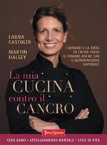 La mia cucina contro il cancro. I consigli e la dieta di chi ha vinto il tumore anche con l'alimentazione naturale