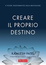 Creare il proprio destino. Il potere trasformativo della meditazione