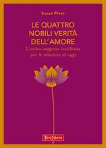 Le quattro nobili verità dell'amore. L'antica saggezza buddhista per le relazioni di oggi