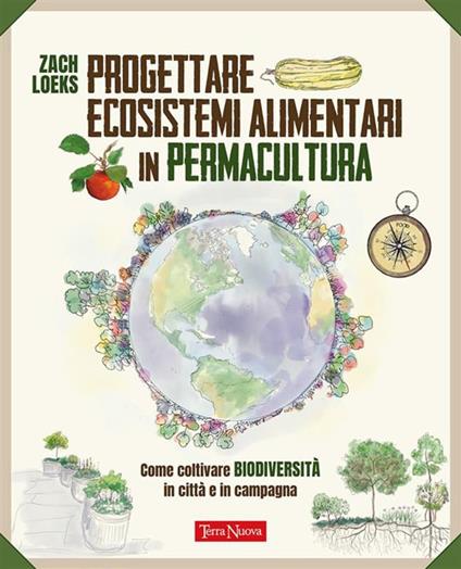 Progettare ecosistemi alimentari in permacultura. Come coltivare biodiversità in città e in campagna. Come coltivare biodiversità in città e in campagna - Zach Loeks,Deborah Rim Moiso - ebook