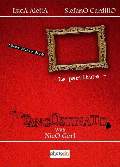 Tango ostinato. Le partiture - Luca Aletta,Stefano Cardillo,N. Gori - copertina