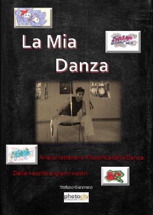 La mia danza. Analisi letterario-filosofica della danza. Dalla nascita ai giorni nostri - Stefano Garavano - copertina