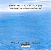 Idee nella storia. Vol. 2: filosofia in Magna Grecia, La. - Felice Seneca - copertina