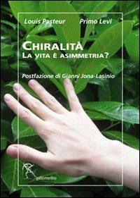 Chiralità. La vita è asimmetria? - Louis Pasteur,Primo Levi - copertina