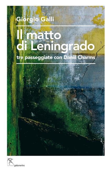 Il matto di Leningrado. Tre passeggiate con Daniil Charms - Giorgio Galli - copertina