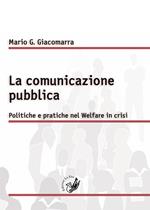 La comunicazione pubblica. Politiche e pratiche nel Welfare in crisi