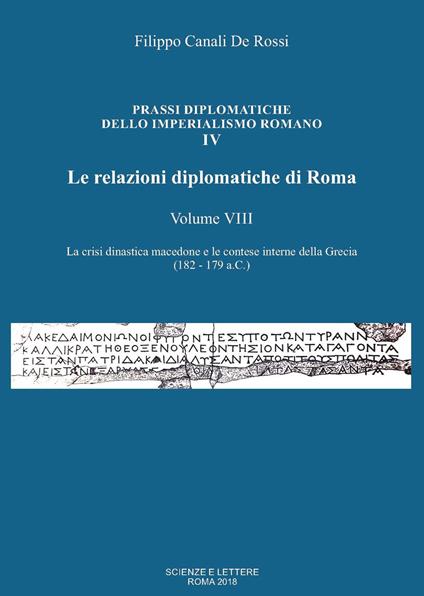 Le relazioni diplomatiche di Roma. Vol. 8: crisi dinastica macedone e le contese interne della Grecia (182-179 a.C.), La. - Filippo Canali De Rossi - copertina