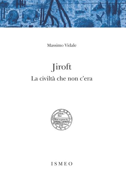 Jiroft. La civiltà che non c'era - Massimo Vidale - copertina