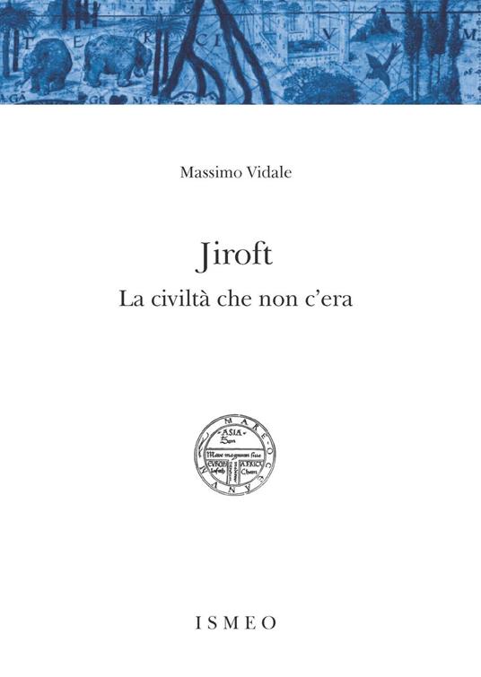 Jiroft. La civiltà che non c'era - Massimo Vidale - copertina