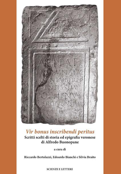 Vir bonus inscribendi peritus. Scritti scelti di storia ed epigrafia veronese di Alfredo Bonopane - copertina