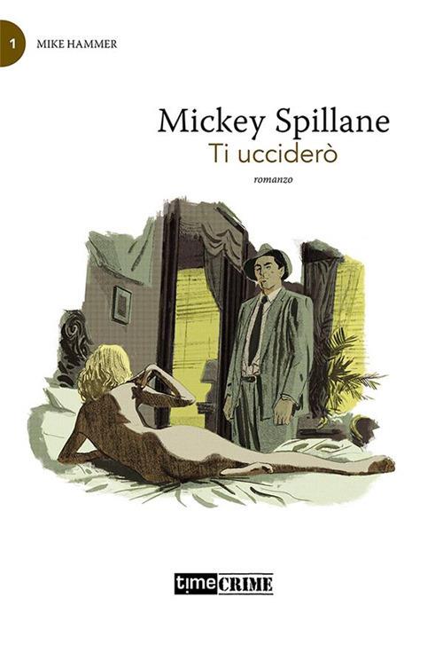 Ti ucciderò. Mike Hammer. Vol. 1 - Mickey Spillane,Luca Briasco - ebook