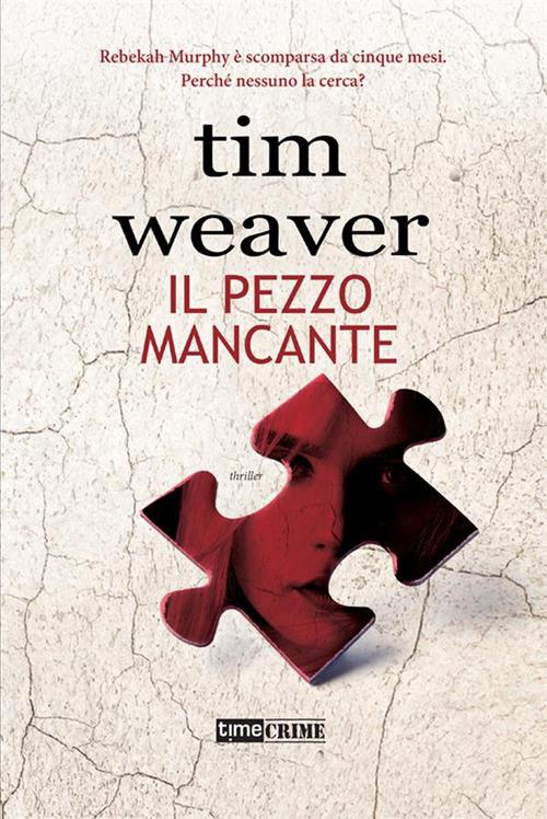 Il pezzo mancante - Tim Weaver,Tessa Bernardi - ebook